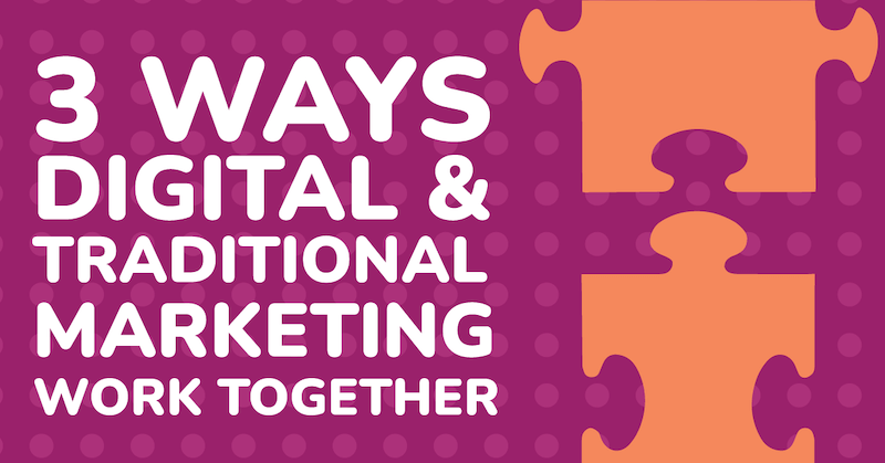 3 ways digital and traditional marketing work together