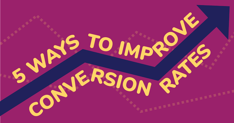 conversion-rates 5 ways to improve conversion rates