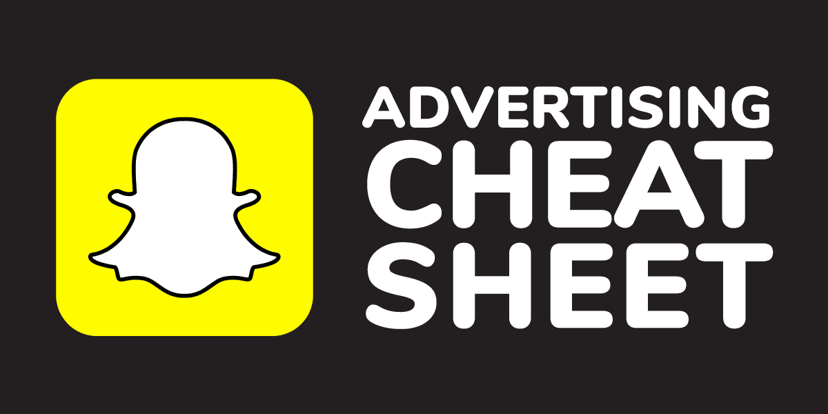 Snapchat Advertising Cheat Sheet